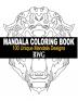 Mandala Coloring Book: 100 Unique Mandala Designs and Stress Relieving Patterns for Adult Relaxation Meditation and Happiness