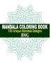 Mandala Coloring Book: 100 Unique Mandala Designs and Stress Relieving Patterns for Adult Relaxation Meditation and Happiness