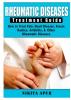 Rheumatic Disease Treatment Guide: How to Treat Pain Heart Disease Fevers Rashes Arthiritis & Other Rheumatic Diseases