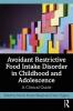 Avoidant Restrictive Food Intake Disorder in Childhood and Adolescence