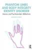 Phantom Limbs and Body Integrity Identity Disorder