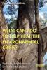 What Can I Do to Help Heal the Environmental Crisis?