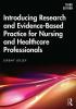 Introducing Research and Evidence-Based Practice for Nursing and Healthcare Professionals