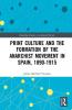 Print Culture and the Formation of the Anarchist Movement in Spain 1890-1915