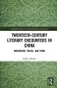 Twentieth-Century Literary Encounters in China