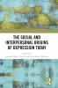 Social and Interpersonal Origins of Depression Today