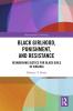 Black Girlhood Punishment and Resistance