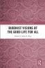 Buddhist Visions of the Good Life for All