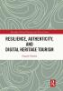 Resilience Authenticity and Digital Heritage Tourism