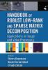 Handbook of Robust Low-Rank and Sparse Matrix Decomposition