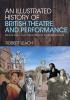 Illustrated History of British Theatre and Performance