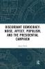 Discordant Democracy: Noise Affect Populism and the Presidential Campaign