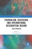 Federalism Secession and International Recognition Regime