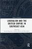 Liberalism and the British Empire in Southeast Asia