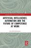 Artificial Intelligence Automation and the Future of Competence at Work