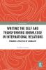 Writing the Self and Transforming Knowledge in International Relations