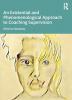 Existential and Phenomenological Approach to Coaching Supervision