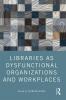 Libraries as Dysfunctional Organizations and Workplaces