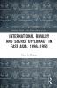 International Rivalry and Secret Diplomacy in East Asia 1896-1950