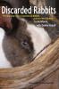 Discarded Rabbits: The Growing Crisis of Abandoned Rabbits and How We Can Help