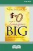 Imagine Big: Unlock the Secret to Living Out Your Dreams (16pt Large Print Edition)