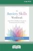 The Anxiety Skills Workbook: Simple CBT and Mindfulness Strategies for Overcoming Anxiety Fear and Worry [16pt Large Print Edition]