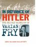 In Defiance of Hitler: The Secret Mission of Varian Fry