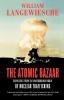 The Atomic Bazaar: Dispatches from the Underground World of Nuclear Trafficking