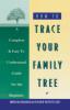 How to Trace Your Family Tree: A Complete & Easy- to-Understand Guide for the Beginner