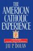 The American Catholic Experience: A History from Colonial Times to the Present