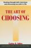 The Art of Choosing: Working Through Daily Decisions and Discerning our Path in Life