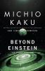 Beyond Einstein The Cosmic Quest for the Theory of the Universe