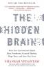 The Hidden Brain How Our Unconscious Minds Elect Presidents Control Markets Wage Wars and Save Our Lives