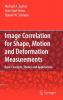 Image Correlation for Shape Motion and Deformation Measurements