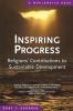 Inspiring Progress – Religions′ Contributions to Sustainable Development (A Worldwatch Book)