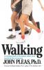 Walking: A Complete Guide to the Easiest Safest and Most Beneficial Form of Exercise.