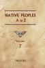 Native Peoples A to Z (Volume Seven): A Reference Guide to Native Peoples of the Western Hemisphere: 7