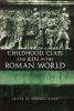 Childhood Class and Kin in the Roman World