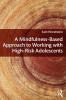 Mindfulness-Based Approach to Working with High-Risk Adolescents