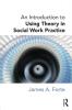 Introduction to Using Theory in Social Work Practice