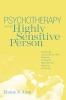 PSYCHOTHERAPY AND THE HIGHLY SENSITIVE PERSON