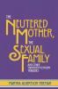 Neutered Mother The Sexual Family and Other Twentieth Century Tragedies