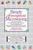 Simply Scrumptious Microwaving: A Collection of Recipes from Simple Everyday to Elegant Gourmet Dishes: A Cookbook