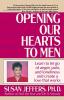 Opening Our Hearts to Men: Learn to Let Go of Anger Pain and Loneliness and Create a Love That Works