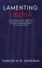 Lamenting Liberia: A solemn reawakening call to Liberians in the interest of peace unity ...