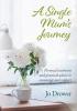 A Single Mum's Journey: Personal testimony and practical advice to encourage and support