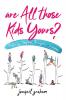 Are All Those Kids Yours?: Fostering Adoption Teenagers ... a memoir