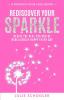 Rediscover Your Sparkle: Revive the Real You and Be Rebelliously Happy Every Day