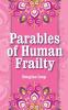 Parables of Human Frailty