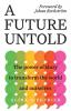 A Future Untold: The Power of Story to Transform the World and Ourselves